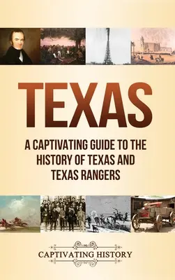 Teksas: Porywający przewodnik po historii Teksasu i teksańskich strażników - Texas: A Captivating Guide to the History of Texas and Texas Rangers