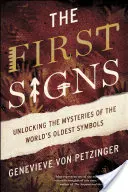 Pierwsze znaki: Odkrywanie tajemnic najstarszych symboli świata - The First Signs: Unlocking the Mysteries of the World's Oldest Symbols