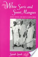 Białe sari i słodkie mango: Starzenie się, płeć i ciało w północnych Indiach - White Saris and Sweet Mangoes: Aging, Gender, and Body in North India