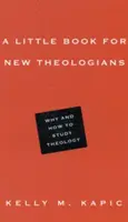 Mała książka dla nowych teologów: Dlaczego i jak studiować teologię - A Little Book for New Theologians: Why and How to Study Theology