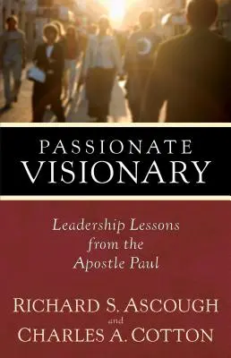 Namiętny wizjoner: Lekcje przywództwa od apostoła Pawła - Passionate Visionary: Leadership Lessons from the Apostle Paul