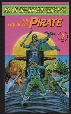 Zostań Międzyplanetarnym Szpiegiem: Galaktyczny Pirat - Be An Interplanetary Spy: The Galactic Pirate