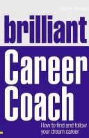 Brilliant Career Coach: Jak znaleźć i podążać za swoją wymarzoną karierą - Brilliant Career Coach: How to Find and Follow Your Dream Career