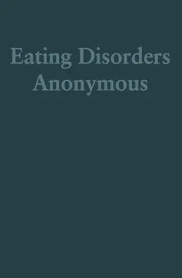 Anonimowi Jedzenioholicy: Historia o tym, jak wyleczyliśmy się z zaburzeń odżywiania (Anonimowi Jedzenioholicy (Eda)) - Eating Disorders Anonymous: The Story of How We Recovered from Our Eating Disorders (Eating Disorders Anonymous (Eda))