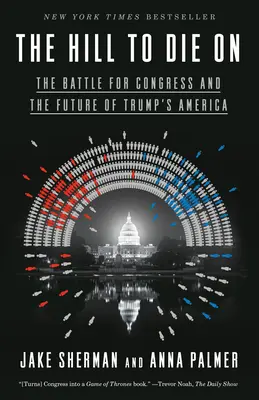 Wzgórze, na którym można umrzeć: Bitwa o Kongres i przyszłość Ameryki Trumpa - The Hill to Die on: The Battle for Congress and the Future of Trump's America