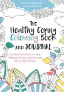 Kolorowanka i dziennik zdrowego radzenia sobie: Kreatywne zajęcia pomagające radzić sobie ze stresem, lękiem i innymi ważnymi uczuciami - The Healthy Coping Colouring Book and Journal: Creative Activities to Help Manage Stress, Anxiety and Other Big Feelings