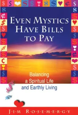 Nawet mistycy mają rachunki do zapłacenia: Równoważenie życia duchowego i ziemskiego - Even Mystics Have Bills to Pay: Balancing a Spiritual Life and Earthly Living