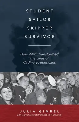 Student, marynarz, kapitan, ocalały: jak II wojna światowa zmieniła życie zwykłych Amerykanów - Student, Sailor, Skipper, Survivor: How WWII Transformed the Lives of Ordinary Americans