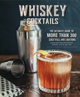 Koktajle z whisky: A Curated Collection of Over 100 Recipes, from Old School Classics to Modern Originals (Przepisy na koktajle, Whisky Scotc - Whiskey Cocktails: A Curated Collection of Over 100 Recipes, from Old School Classics to Modern Originals (Cocktail Recipes, Whisky Scotc