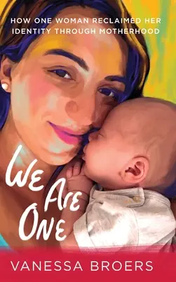 We Are One: Jak jedna kobieta odzyskała swoją tożsamość dzięki macierzyństwu - We Are One: How One Woman Reclaimed Her Identity Through Motherhood