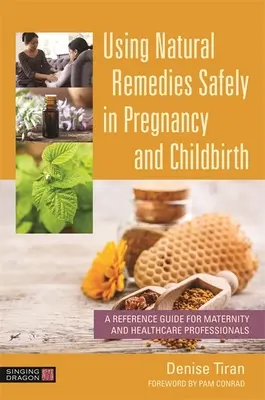 Bezpieczne stosowanie naturalnych środków leczniczych w czasie ciąży i porodu: Przewodnik dla położnych i pracowników służby zdrowia - Using Natural Remedies Safely in Pregnancy and Childbirth: A Reference Guide for Maternity and Healthcare Professionals