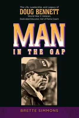 Man in the Gap: Życie, przywództwo i dziedzictwo Douga Bennetta - Man in the Gap: The Life, Leadership, and Legacy of Doug Bennett