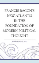 Nowa Atlantyda Francisa Bacona w fundamentach współczesnej myśli politycznej - Francis Bacon's New Atlantis in the Foundation of Modern Political Thought