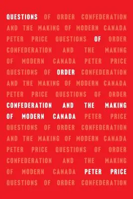 Pytania o porządek: Konfederacja i kształtowanie współczesnej Kanady - Questions of Order: Confederation and the Making of Modern Canada