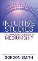 Studia intuicyjne - kompletny kurs mediumizmu - Intuitive Studies - A Complete Course in Mediumship