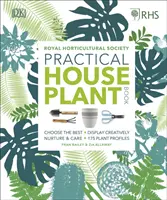 RHS Practical House Plant Book - Wybierz najlepsze, kreatywnie eksponuj, pielęgnuj i dbaj, 175 profili roślin - RHS Practical House Plant Book - Choose The Best, Display Creatively, Nurture and Care, 175 Plant Profiles