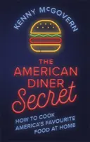 The American Diner Secret: Jak gotować ulubione amerykańskie jedzenie w domu - The American Diner Secret: How to Cook America's Favourite Food at Home