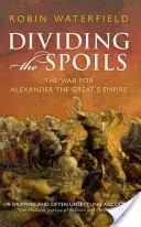 Podział łupów - wojna o imperium Aleksandra Wielkiego - Dividing the Spoils - The War for Alexander the Great's Empire