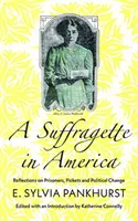 Sufrażystka w Ameryce: Refleksje na temat więźniów, pikiet i zmian politycznych - A Suffragette in America: Reflections on Prisoners, Pickets and Political Change