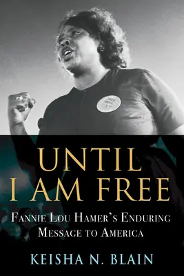 Dopóki nie będę wolny: Trwałe przesłanie Fannie Lou Hamer dla Ameryki - Until I Am Free: Fannie Lou Hamer's Enduring Message to America