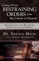 Wydawanie Boskich Nakazów Ograniczających z Sądów Niebieskich: Ograniczanie i odwoływanie planów wroga - Issuing Divine Restraining Orders from the Courts of Heaven: Restricting and Revoking the Plans of the Enemy