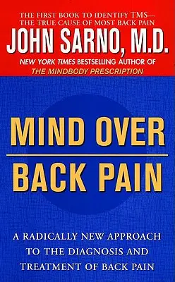 Mind Over Back Pain: Radykalnie nowe podejście do diagnozowania i leczenia bólu pleców - Mind Over Back Pain: A Radically New Approach to the Diagnosis and Treatment of Back Pain