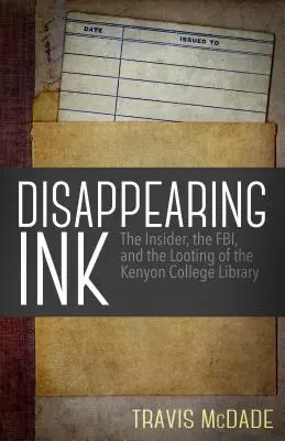 Znikający atrament: Informator, FBI i grabież biblioteki Kenyon College - Disappearing Ink: The Insider, the Fbi, and the Looting of the Kenyon College Library