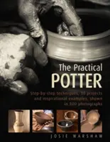 Praktyczny garncarz: Techniki krok po kroku, 25 projektów i inspirujące przykłady przedstawione na 800 fotografiach - The Practical Potter: Step-By-Step Techniques, 25 Projects and Inspirational Examples, Shown in 800 Photographs