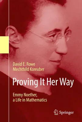 Proving It Her Way: Emmy Noether, życie w matematyce - Proving It Her Way: Emmy Noether, a Life in Mathematics