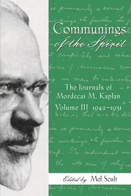 Communings of the Spirit, tom III: Dzienniki Mordecaia M. Kaplana, 1942-1951 - Communings of the Spirit, Volume III: The Journals of Mordecai M. Kaplan, 1942-1951