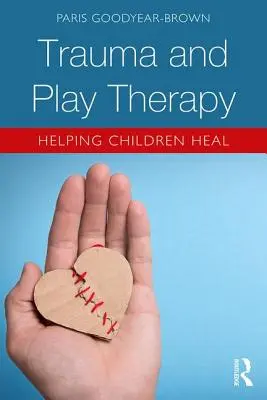 Trauma i terapia zabawą: pomaganie dzieciom w leczeniu - Trauma and Play Therapy: Helping Children Heal