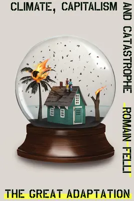 Wielka adaptacja: Klimat, kapitalizm i katastrofa - The Great Adaptation: Climate, Capitalism and Catastrophe