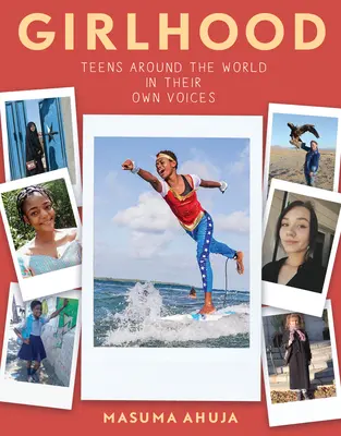 Dziewczęcość: Nastolatki z całego świata własnymi głosami - Girlhood: Teens Around the World in Their Own Voices