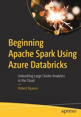 Rozpoczynanie pracy z Apache Spark przy użyciu Azure Databricks: Uwolnienie dużych klastrów analitycznych w chmurze - Beginning Apache Spark Using Azure Databricks: Unleashing Large Cluster Analytics in the Cloud