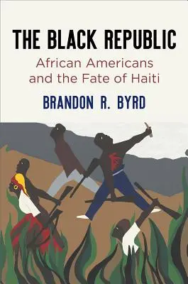 Czarna Republika: Afroamerykanie i los Haiti - The Black Republic: African Americans and the Fate of Haiti