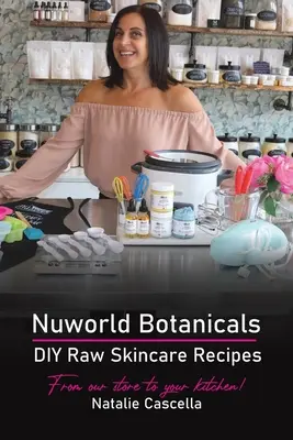 Nuworld Botanicals - przepisy na surową pielęgnację skóry DIY - Nuworld Botanicals DIY Raw Skincare Recipes