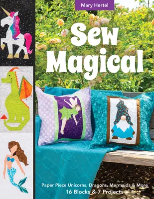 Sew Magical: Fantastyczne stworzenia z papieru, syreny, jednorożce, smoki i inne; 16 bloków i 7 projektów - Sew Magical: Paper Piece Fantastical Creatures, Mermaids, Unicorns, Dragons & More; 16 Blocks & 7 Projects