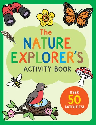 Książka aktywności odkrywcy przyrody: Ponad 50 zadań! - The Nature Explorer's Activity Book: Over 50 Activities!