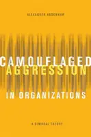 Zakamuflowana agresja w organizacjach: Teoria bimodalna - Camouflaged Aggression in Organizations: A Bimodal Theory