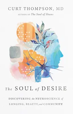 Dusza pożądania: Odkrywanie neuronauki tęsknoty, piękna i wspólnoty - The Soul of Desire: Discovering the Neuroscience of Longing, Beauty, and Community