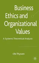 Etyka biznesu i wartości organizacyjne: Analiza systemowo-teoretyczna - Business Ethics and Organizational Values: A Systems-Theoretical Analysis