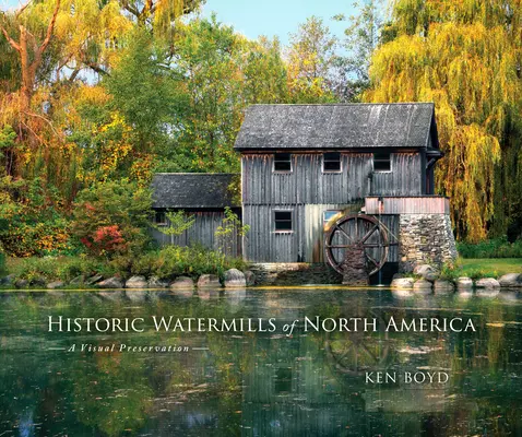 Historyczne młyny wodne Ameryki Północnej: Wizualna ochrona zabytków - Historic Watermills of North America: A Visual Preservation