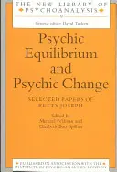 Równowaga psychiczna i zmiana psychiczna: Wybrane prace Betty Joseph - Psychic Equilibrium and Psychic Change: Selected Papers of Betty Joseph