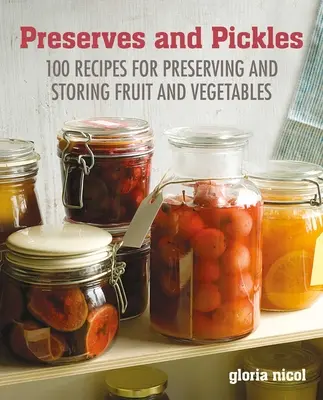 Przetwory i marynaty: 100 tradycyjnych i kreatywnych przepisów na dżemy, galaretki, marynaty i przetwory - Preserves & Pickles: 100 Traditional and Creative Recipe for Jams, Jellies, Pickles and Preserves