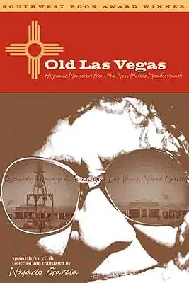 Stare Las Vegas: Latynoskie wspomnienia z łąk Nowego Meksyku - Old Las Vegas: Hispanic Memories from the New Mexico Meadowlands