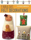 Bajeczny filc: 30 łatwych do uszycia akcesoriów i dekoracji - Fabulous Felt: 30 Easy-To-Sew Accessories and Decorations