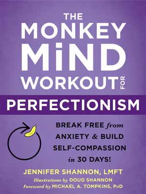 The Monkey Mind Workout for Perfectionism: Uwolnij się od lęku i zbuduj współczucie dla siebie w 30 dni! - The Monkey Mind Workout for Perfectionism: Break Free from Anxiety and Build Self-Compassion in 30 Days!