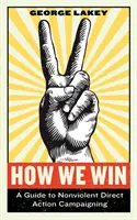 How We Win: Przewodnik po kampaniach akcji bezpośrednich bez użycia przemocy - How We Win: A Guide to Nonviolent Direct Action Campaigning