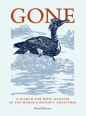 Gone: Poszukiwanie pozostałości wymarłych stworzeń na świecie - Gone: A Search for What Remains of the World's Extinct Creatures