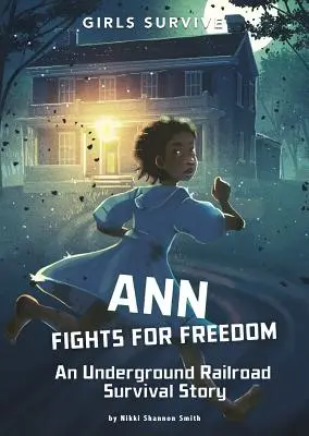 Ann walczy o wolność: Opowieść o przetrwaniu kolei podziemnej - Ann Fights for Freedom: An Underground Railroad Survival Story